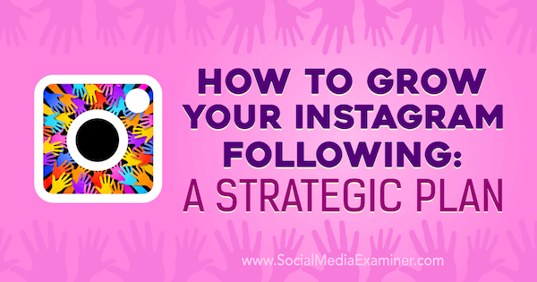 Jak můžete rozvíjet svůj Instagram následovně: Strategický plán Amandy Bondové na zkoušce na sociálních médiích.