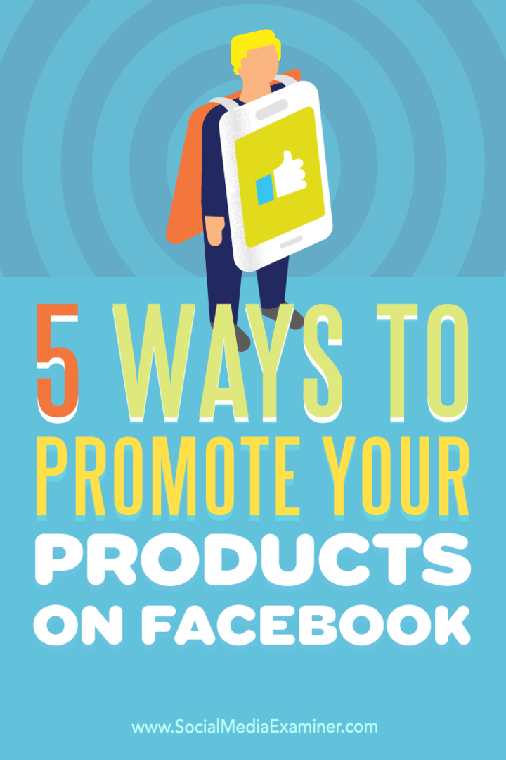 Tipy na pět způsobů, jak zvýšit viditelnost produktu na Facebooku.