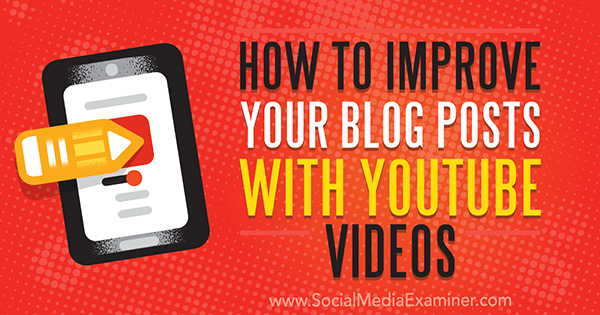 Jak vylepšit vaše příspěvky na blogu pomocí videí na YouTube od Ana Gotter na zkoušejícím sociálních médií.