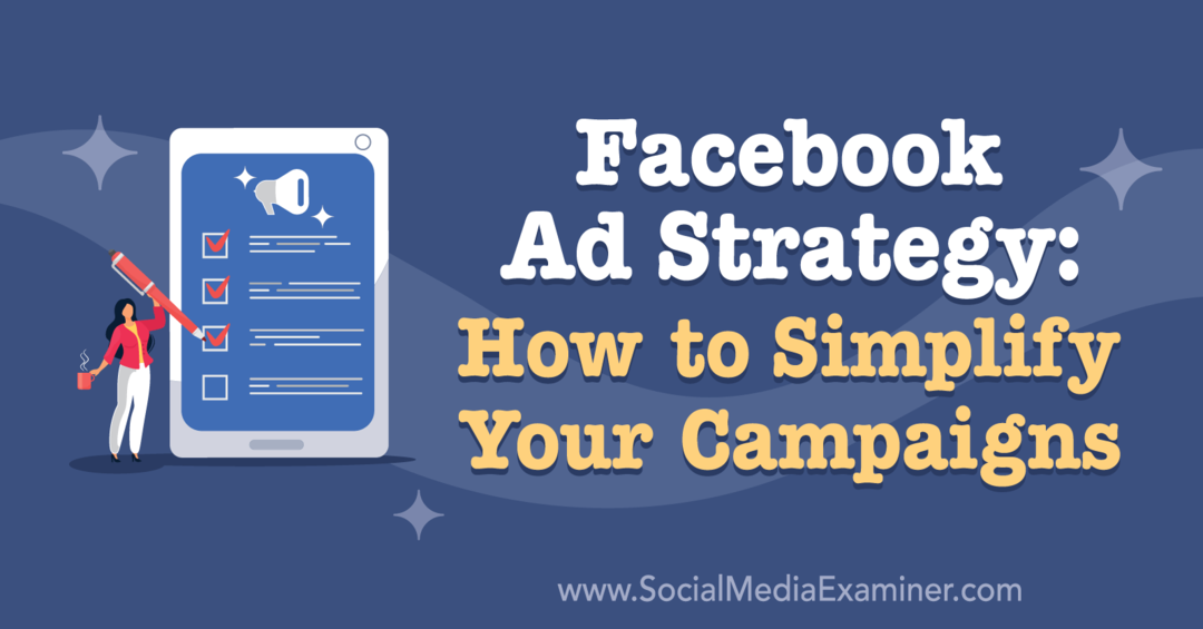 Strategie reklam na Facebooku: Jak zjednodušit vaše kampaně: zkoušející sociálních médií