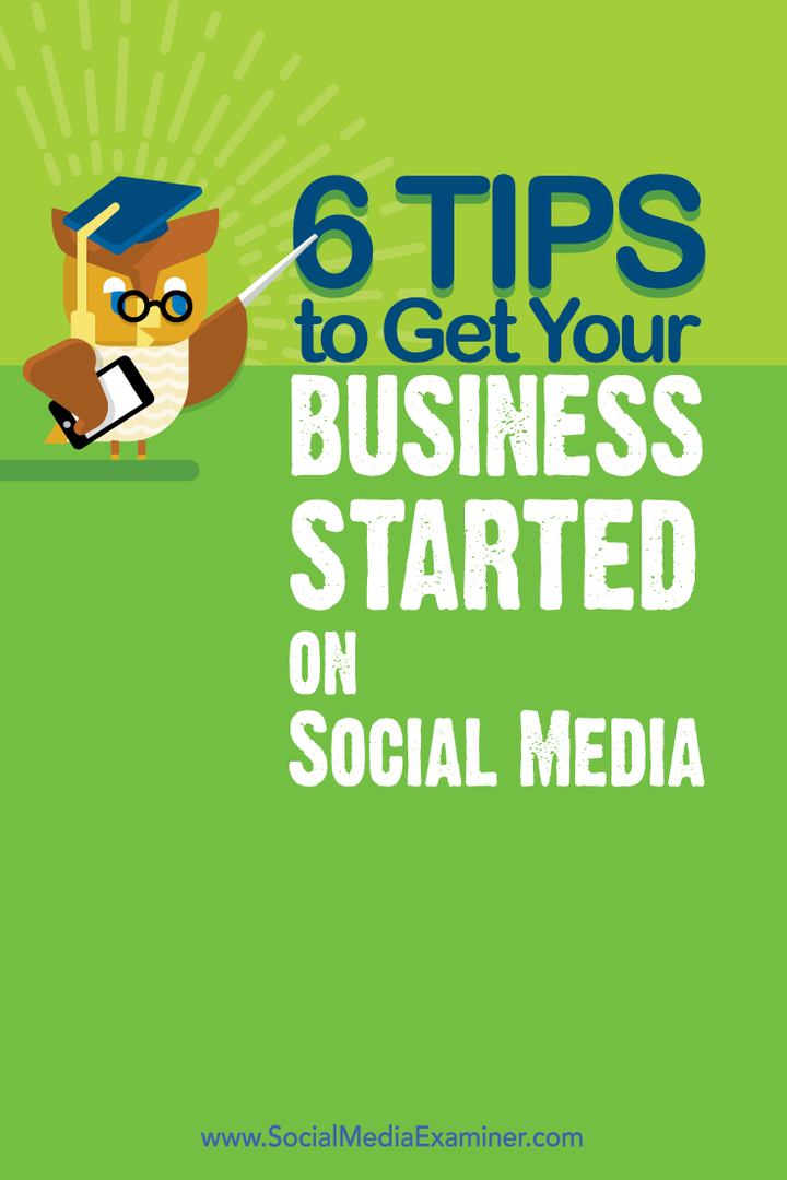 6 tipů, jak začít podnikat na sociálních médiích: zkoušející sociálních médií