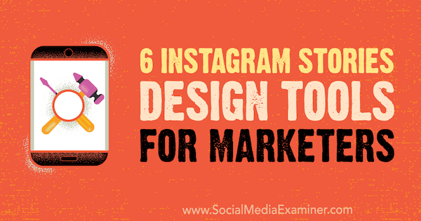 6 návrhových nástrojů Instagram Stories pro obchodníky od Caitlin Hughes v průzkumu sociálních médií.