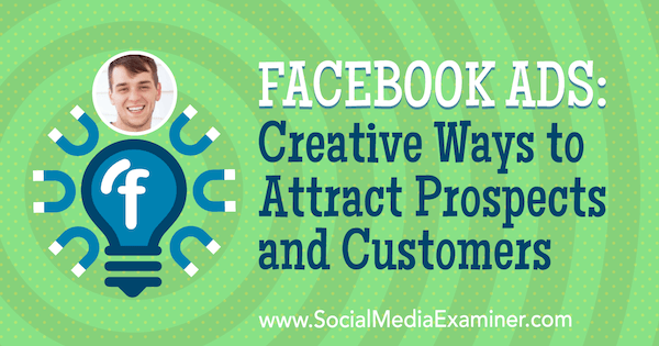 Reklamy na Facebooku: Kreativní způsoby, jak přilákat vyhlídky a zákazníky představující postřehy Zacha Spucklera v podcastu o marketingu sociálních médií.