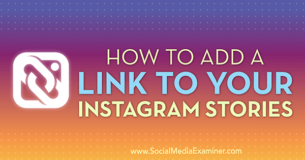 Jak přidat odkaz na vaše Instagram Stories od Jenn Herman na Social Media Examiner.