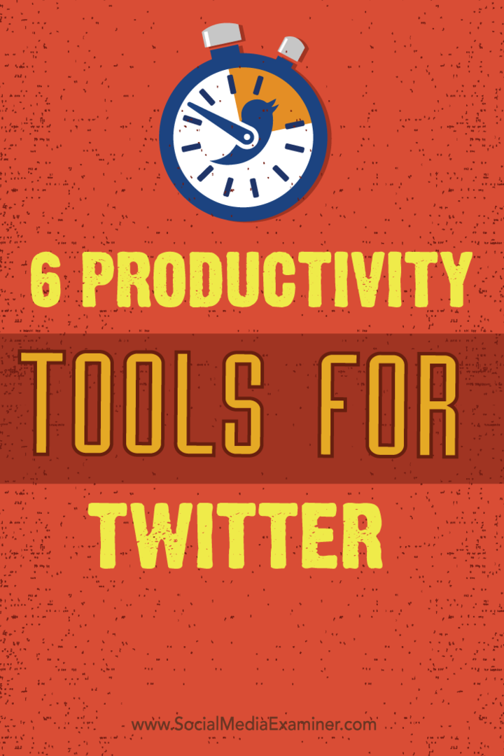 6 nástrojů produktivity pro Twitter: zkoušející sociálních médií