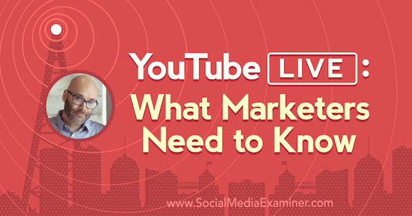 YouTube naživo: Co potřebují vědět marketingoví pracovníci s představami Nicka Nimmina v podcastu o marketingu sociálních médií.