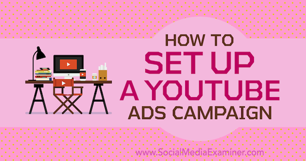 Jak nastavit kampaň YouTube Ads od Maria Dykstra v průzkumu sociálních médií.