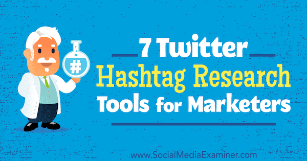 7 Twitter Hashtag výzkumných nástrojů pro marketéry od Lindsay Bartels na Social Media Examiner.