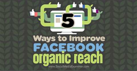pět způsobů, jak zlepšit facebookový organický dosah