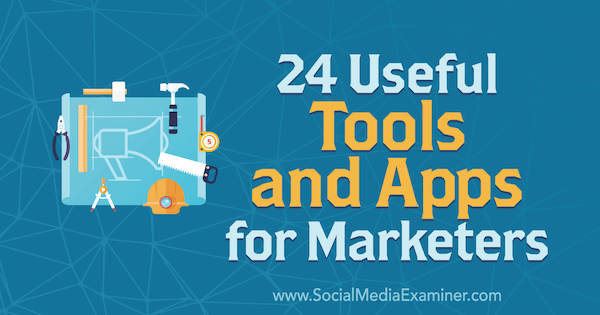 24 Užitečné nástroje a aplikace pro obchodníky od Erika Fishera v průzkumu sociálních médií.