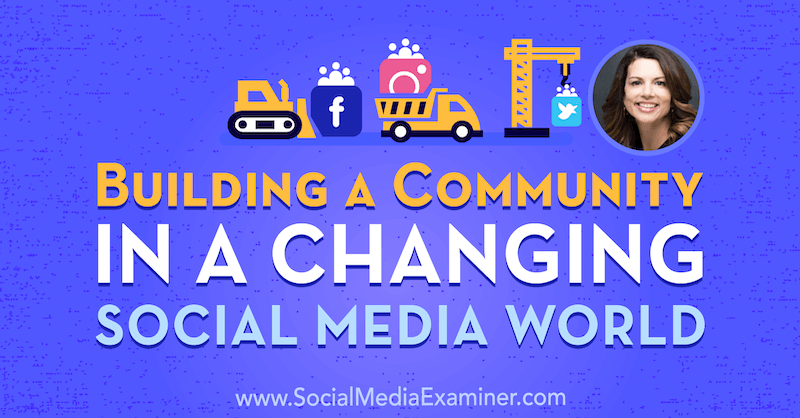 Budování komunity v měnícím se světě sociálních médií s představami Giny Bianchini v podcastu o marketingu sociálních médií.