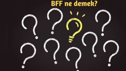 Co znamená BFF? Jak se BFF používá v každodenním životě? Co je BFF (Best Friend Forever) Turkish?