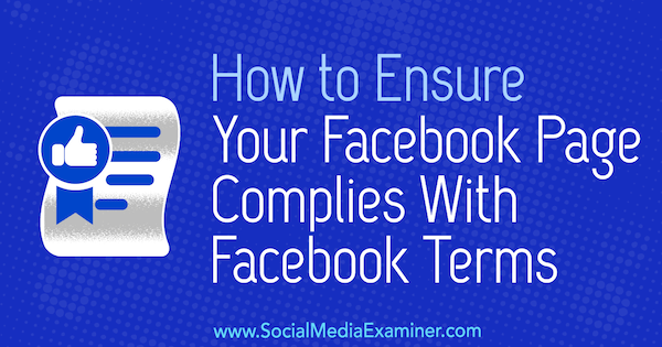 Jak zajistit, aby vaše stránka na Facebooku byla v souladu s podmínkami na Facebooku od Sarah Kornblett v průzkumu sociálních médií.
