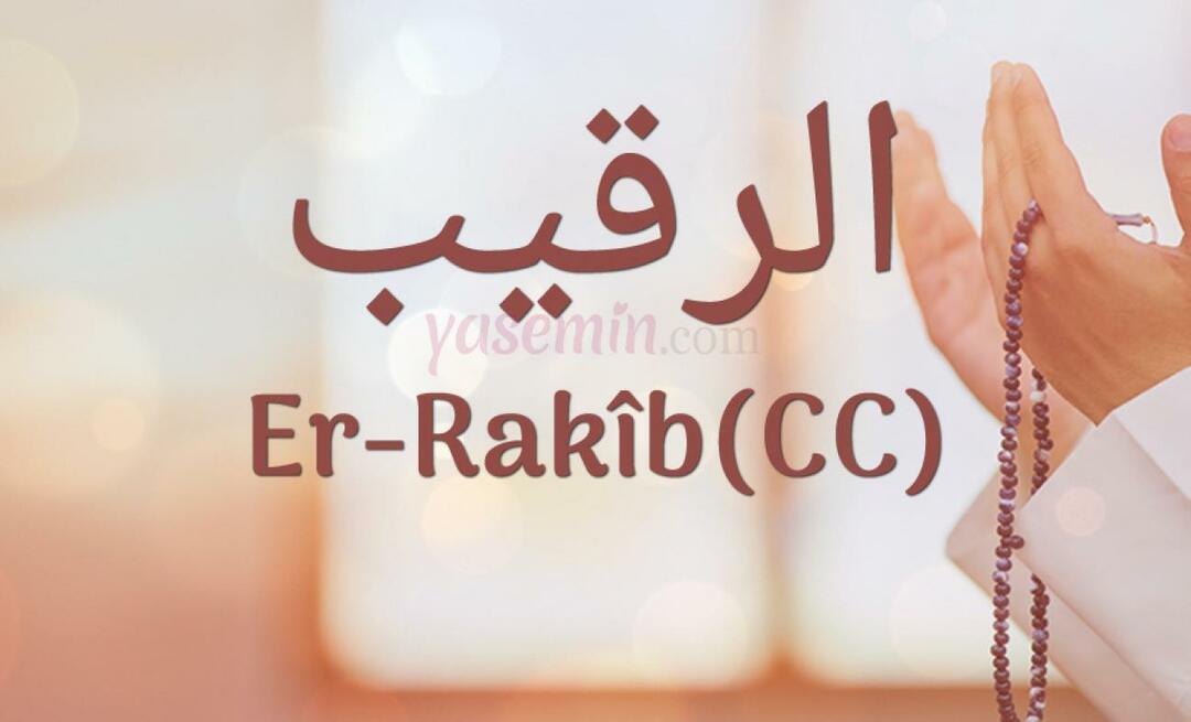 Co znamená Er-Rakib (c.c)? Jaké jsou přednosti jména Er-Rakib? Esmaul Husna Er-Rakib...
