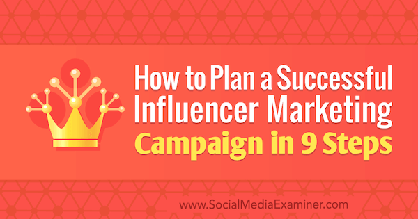 Jak naplánovat úspěšnou marketingovou kampaň vlivných osob v 9 krocích od Krishny Subramaniana na průzkumníku sociálních médií.