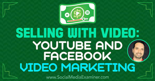 Prodej s videem: Video marketing na YouTube a Facebooku, který obsahuje postřehy Jeremyho Vesta v podcastu o marketingu sociálních médií.