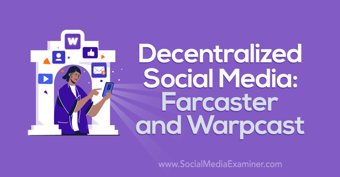 Decentralizovaná sociální média: Farcaster a Warpcast od Social Media Examiner