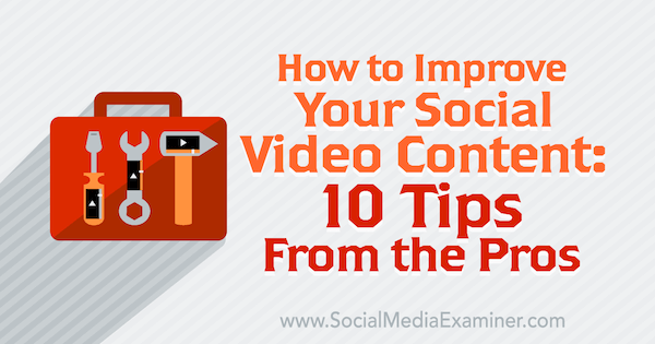 10 profesionálních tipů, jak vylepšit svůj sociální video obsah.