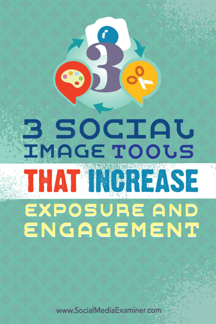 3 nástroje pro sociální obrázky, které zvyšují expozici a zapojení: zkoušející sociálních médií