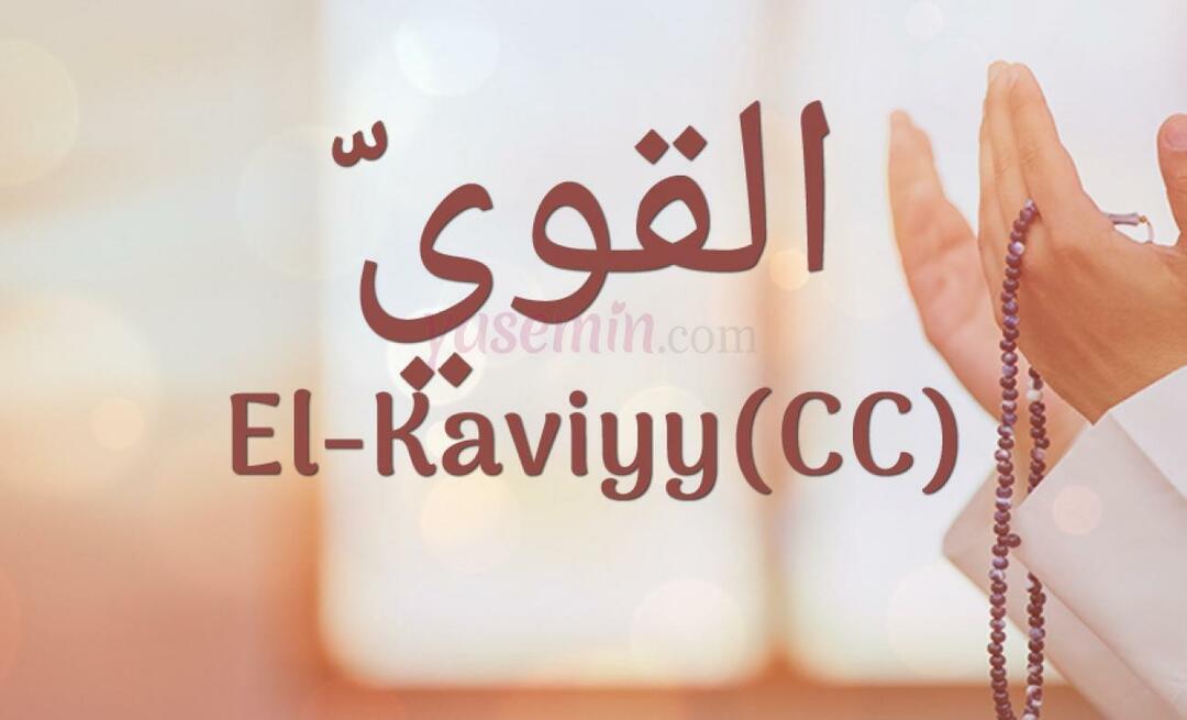 Co znamená El-Kaviyy (cc) v Esma-ul Husna? Jaké jsou přednosti al-Kaviyy?