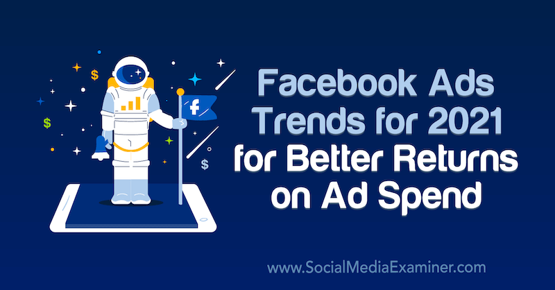 Trendy reklam na Facebooku pro rok 2021 pro lepší návratnost výdajů na reklamu od Tary Zirkerové na zkoušce v sociálních médiích.
