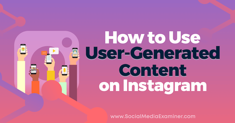 Jak používat uživatelsky generovaný obsah na Instagramu Jenn Herman v průzkumu sociálních médií.