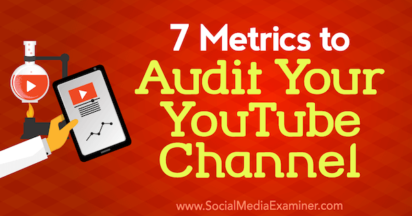 7 metrik k auditu vašeho kanálu YouTube, Jeremy Vest, zkoušející sociálních médií.