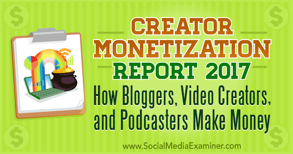 Zpráva o zpeněžení autorů za rok 2017: Jak vydělávají peníze bloggerové, tvůrci videí a podcasteři, Michael Stelzner v průzkumu sociálních médií.