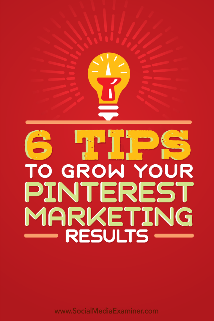 6 tipů pro růst vašich marketingových výsledků na Pinterestu: průzkumník sociálních médií