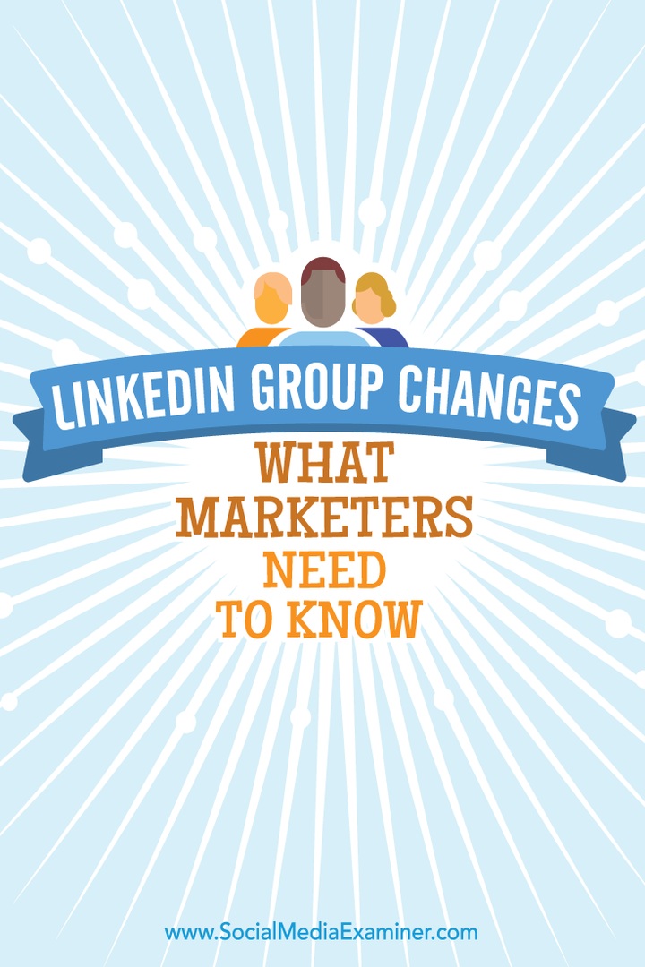 Změny ve skupinách LinkedIn: Co marketingoví pracovníci potřebují vědět: zkoušející sociálních médií