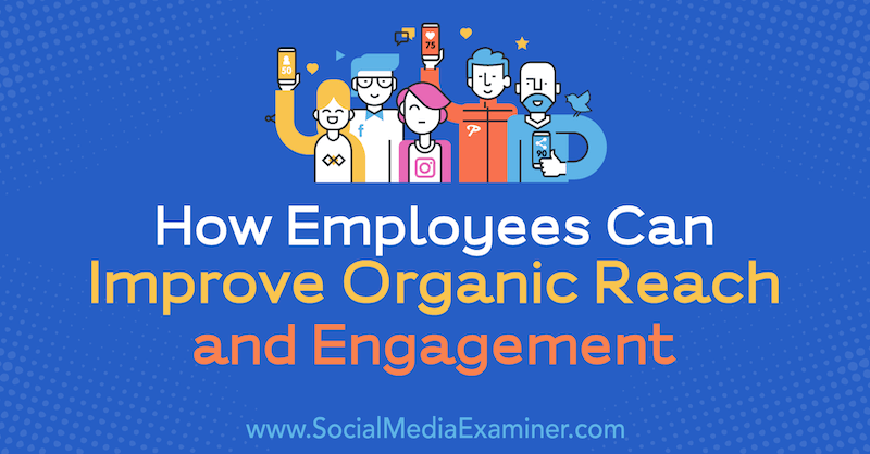 Jak mohou zaměstnanci zlepšit organický zásah a zapojení Anne Ackroydové na zkoušce v sociálních médiích.