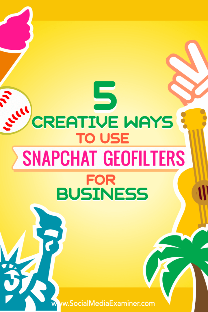 Tipy o pěti způsobech, jak kreativně využívat geofiltry Snapchat pro podnikání.