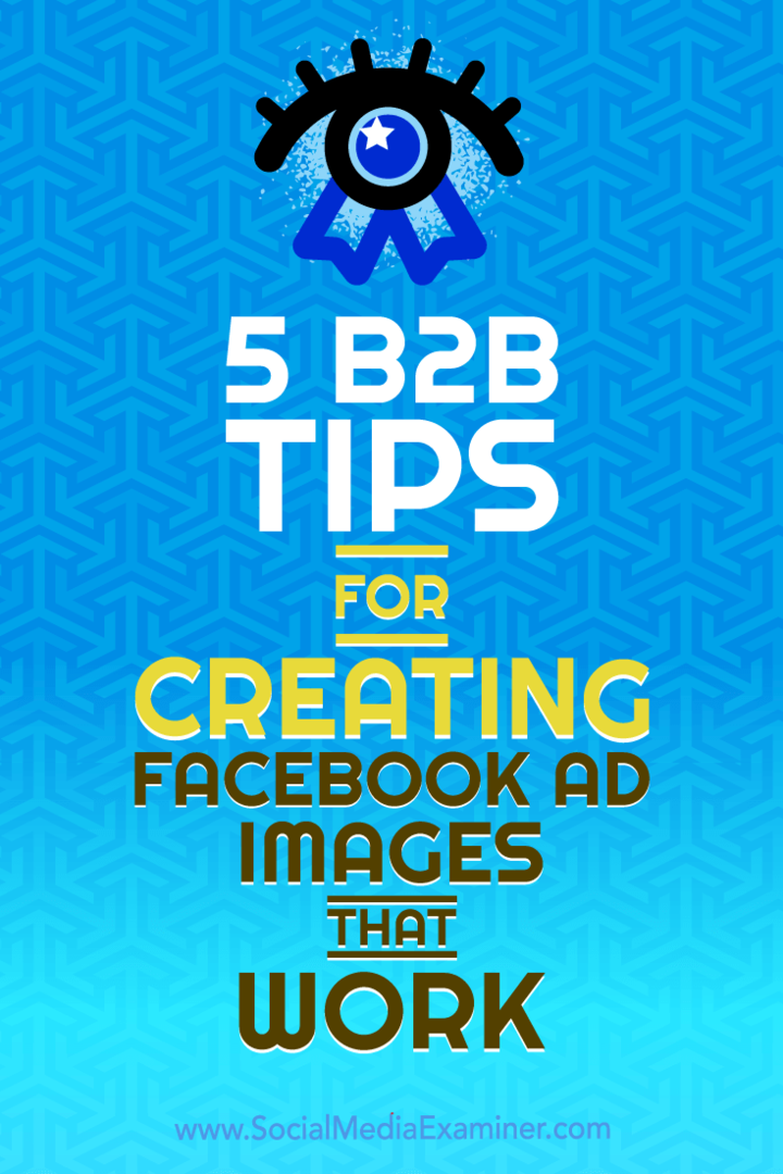 5 tipů B2B pro vytváření fungujících obrazů z Facebooku: průzkumník sociálních médií