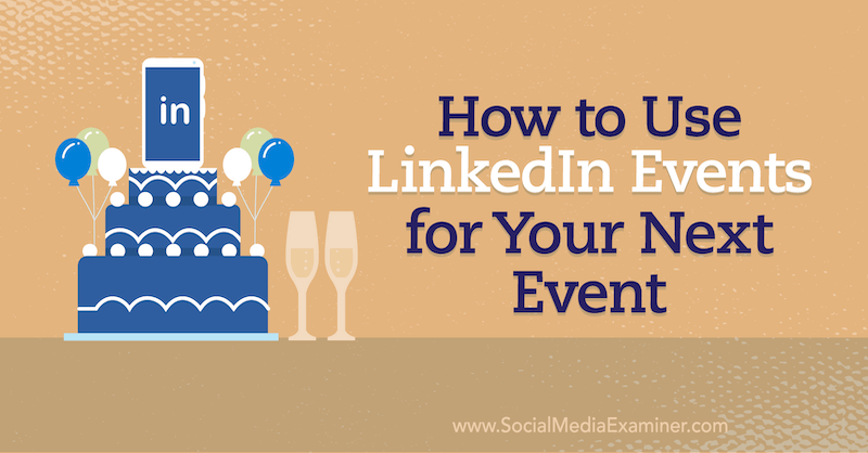 Jak používat události LinkedIn pro vaši další událost na průzkumu sociálních médií.
