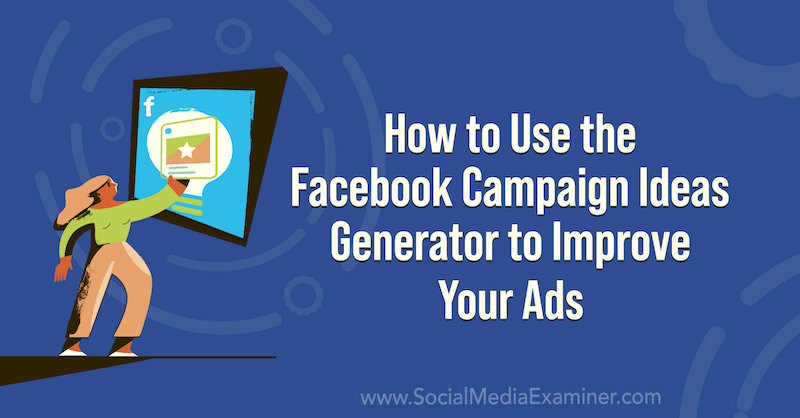 Jak pomocí generátoru nápadů pro kampaň na Facebooku vylepšit své reklamy na průzkumu sociálních médií.