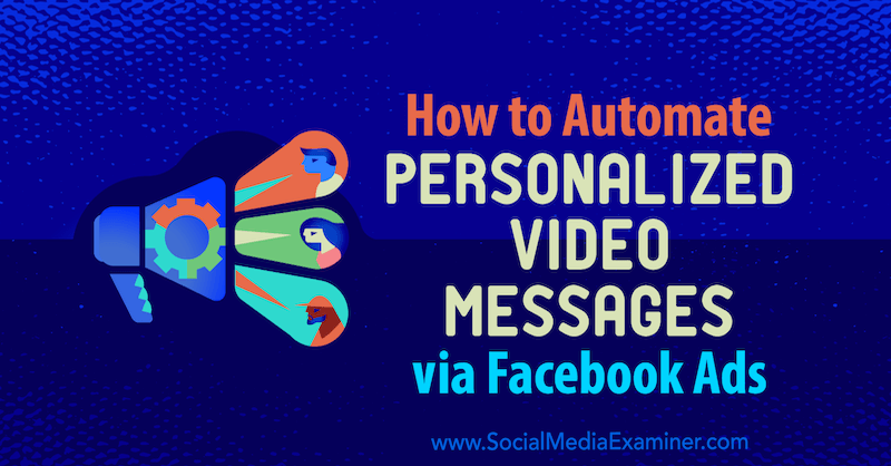 Jak automatizovat personalizované video zprávy prostřednictvím reklam na Facebooku od Yvonne Heimanna na zkoušejícím sociálních médií.