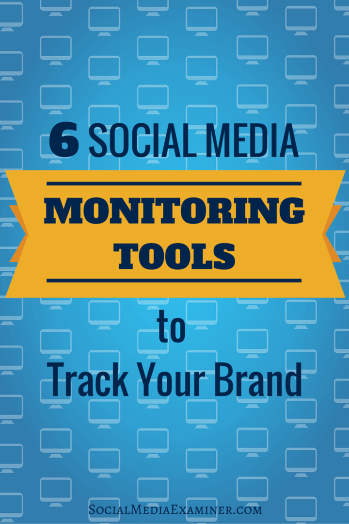 6 nástrojů pro sledování sociálních médií pro sledování vaší značky: zkoušející sociálních médií