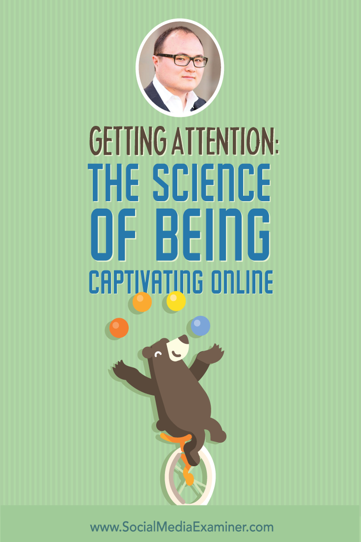 Získání pozornosti: The Science of Being Captivating Online: Social Media Examiner