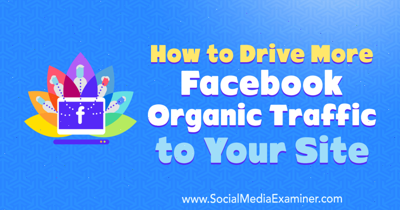 Jak na váš web přivést více organického provozu z Facebooku od Amandy Webb v průzkumu sociálních médií.