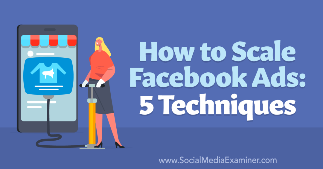 Jak škálovat reklamy na Facebooku: 5 technik – průzkumník sociálních médií