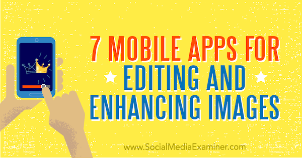 7 mobilních aplikací pro úpravy a vylepšení obrázků od Tabithy Carro v průzkumníku sociálních médií.