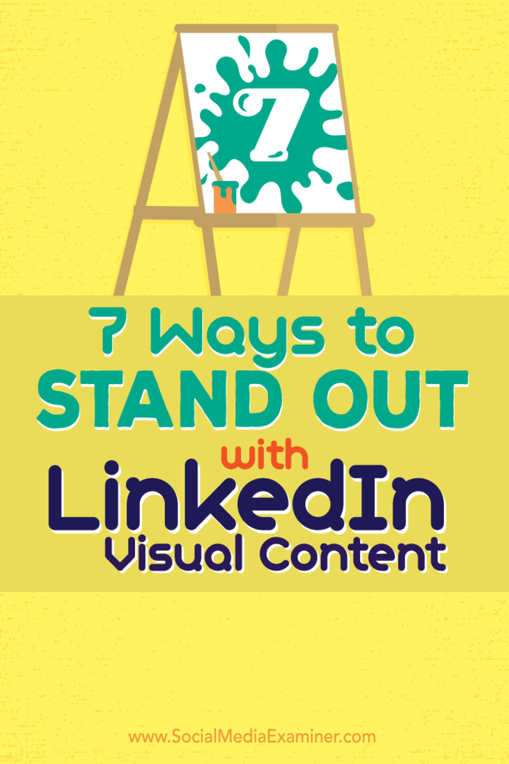 7 způsobů, jak vyniknout s vizuálním obsahem LinkedIn: zkoušející sociálních médií