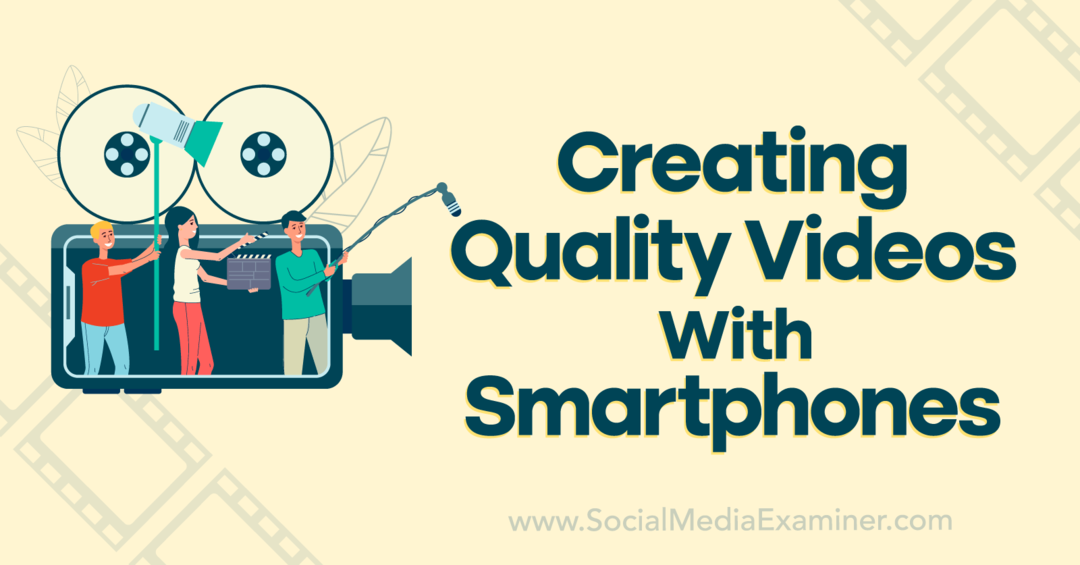 Vytváření kvalitních videí s chytrými telefony: Social Media Examiner