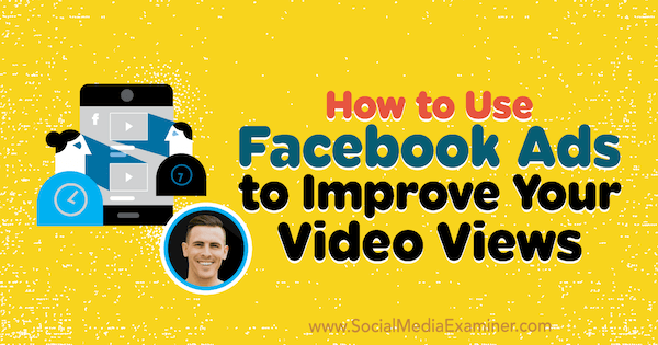Jak používat reklamy na Facebooku k vylepšení zobrazení videa s postřehy od Paula Ramonda v podcastu o marketingu sociálních médií.