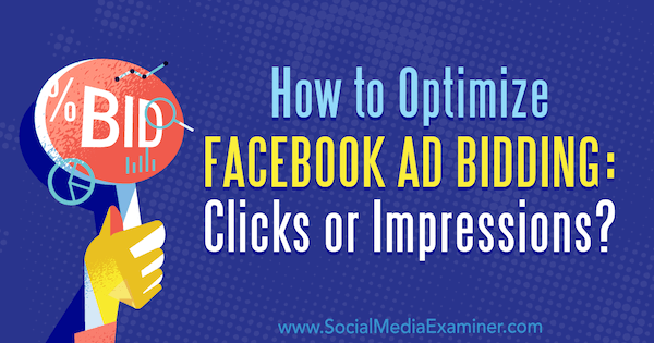 Jak optimalizovat nabízení reklam na Facebooku: kliknutí nebo zobrazení? napsal Jonny Butler v průzkumu sociálních médií.