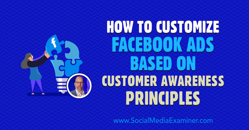 Jak přizpůsobit reklamy na Facebooku na základě principů povědomí zákazníků s postřehy od Ralpha Burnse v podcastu o marketingu sociálních médií.
