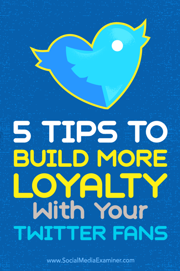 5 tipů, jak si u fanoušků Twitteru budovat více loajality: zkoušející sociálních médií