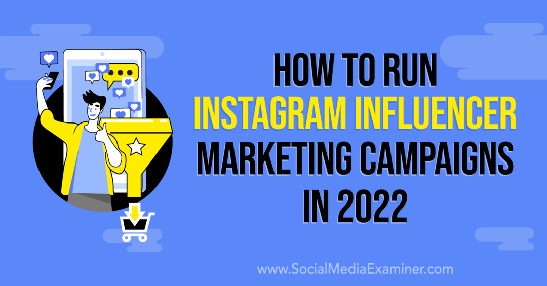 Jak provozovat instagramové influencer marketingové kampaně v roce 2022: Social Media Examiner