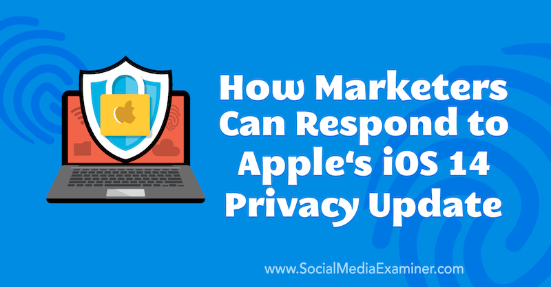 Jak mohou obchodníci reagovat na aktualizaci ochrany osobních údajů Apple iOS 14 od Marlie Broudie v průzkumu sociálních médií.