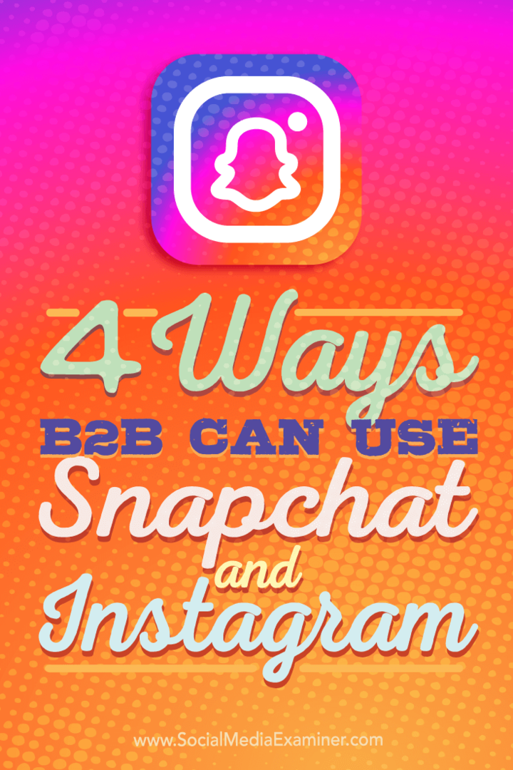 Tipy ke čtyřem způsobům, jak mohou společnosti B2B používat Instagram a Snapchat.